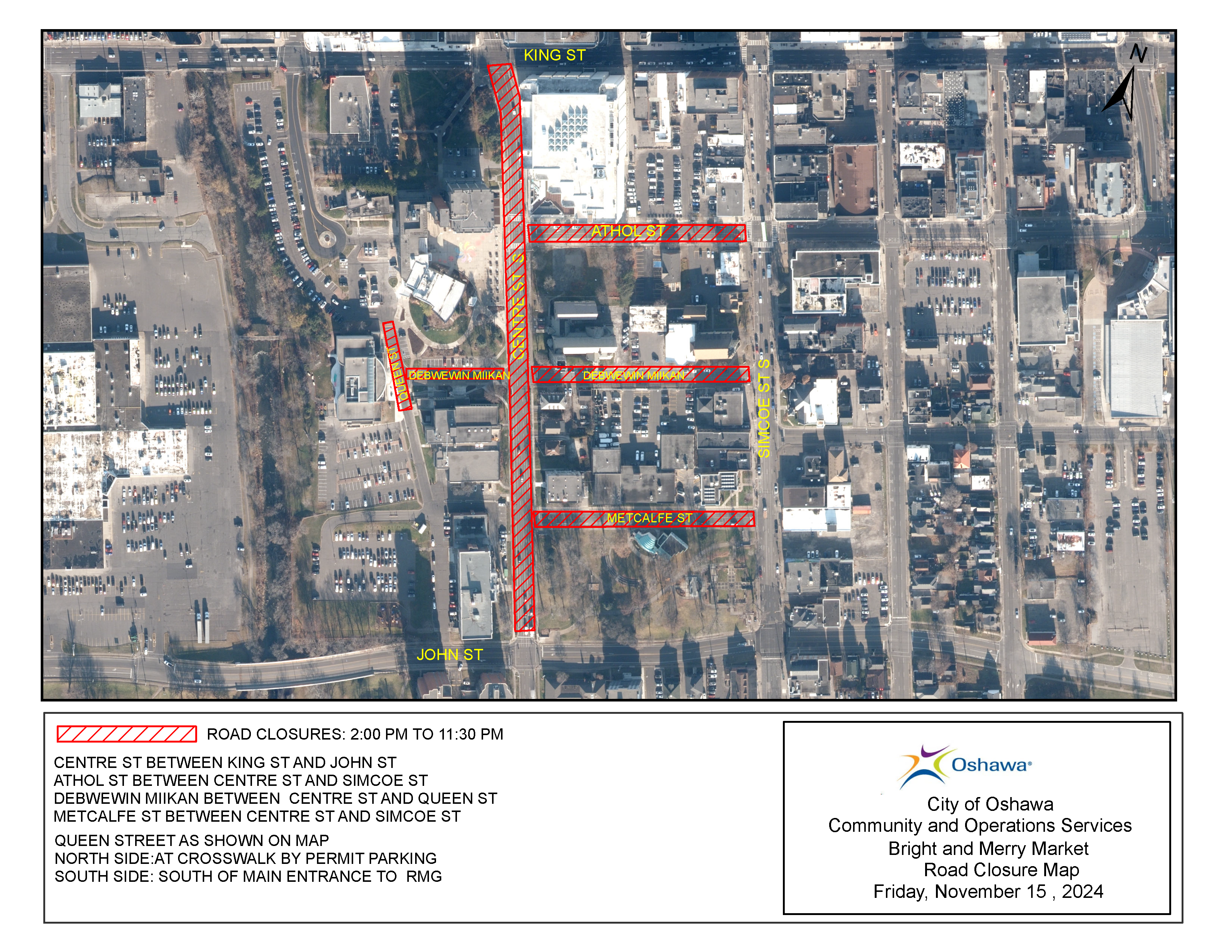 Bright and Merry Market November 15 2 p.m. to 11:30 p.m. Road Closure map: Centre St. S. between King St. and John St., Athol St. between Centre St. S. and Simcoe St. S., Debwewin Miikan (formerly Bagot St.) between Simcoe St. S. and Queen St., Metcalfe St. between Centre St. S. and Simcoe St. S., Queen St. in front the RMG